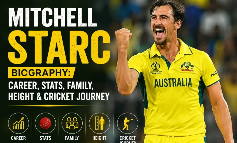 Mitchell Starc Biography – Australian fast bowler celebrating during an international cricket match, highlighting his career, stats, family, height, and cricket journey
